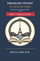 Français Vivant au Coeur de Paris: Série de récits courts pour apprenants de niveau B1 du CECR B0H96JJ98X Book Cover