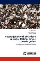 Heterogeneity of beta dose in Optial Dating: single quartz grains: Investigations using desert sands 3659294772 Book Cover