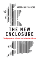 The New Enclosure: The Appropriation of Public Land in Neoliberal Britain 1786631598 Book Cover