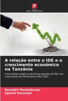 A relação entre o IDE e o crescimento económico na Tanzânia: Uma análise empírica dos fluxos líquidos de IDE e do crescimento do PIB durante 1991-2021 6206357937 Book Cover