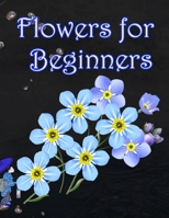 Flowers for Beginners: An Adult Coloring Book with Fun, Easy, and Relaxing Coloring Pages 1655237888 Book Cover