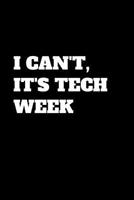 I Can't, It's Tech Week: Funny Stage crew Gag Gift, Coworker Stage crew Journal (6 x 9 Lined Notebook, 120 pages) 1078299897 Book Cover