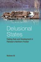 Delusional States: Feeling Rule and Development in Pakistan's Northern Frontier 1108497446 Book Cover
