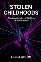 Stolen Childhoods: The Adultification of Children on Social Media B0FN46Y4YN Book Cover