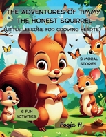 The ADVENTURES OF TIMMY THE HONEST SQUIRREL: A Collection of Moral Stories for Kids with Fun Activities B0FN72H1Z6 Book Cover