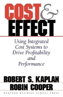 Cost & Effect: Using Integrated Cost Systems to Drive Profitability and Performance 0875847889 Book Cover