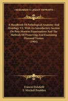 A Handbook Of Pathological Anatomy And Histology V2, With An Introductory Section On Post-Mortem Examinations And The Methods Of Preserving And Examining Diseased Tissues 0548809224 Book Cover