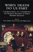 When Death Do Us Part: Understanding and Interpreting the Probate Records of Early Modern England (Local Population Studies S.) 0904920429 Book Cover