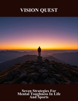 Vision Quest: Seven Strategies For Mental Toughness In Life And Sports B0FSQ2FSLC Book Cover