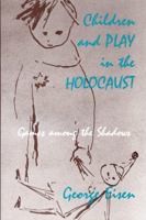 Children and Play in the Holocaust: Games Among the Shadows 087023708X Book Cover