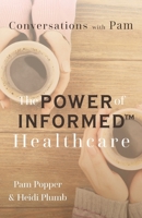 Conversations with Pam: The Power of INFORMED™ Healthcare 1633379698 Book Cover