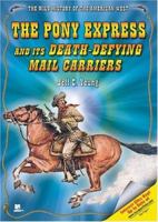 The Pony Express and Its Death-Defying Mail Carriers (The Wild History of the American West) 1598450107 Book Cover