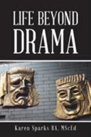 Life Beyond Drama 1504374592 Book Cover