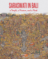 Saraswati in Bali: A Temple, A Museum, and a Mask 6027003707 Book Cover