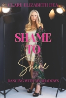 Shame to Shine: Dancing with my shadows B0GXPHYX5Q Book Cover
