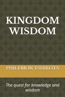 Kingdom Wisdom: The quest for knowledge and wisdom 1980880166 Book Cover