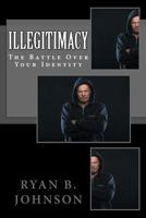 Illegitimacy: The Battle Over Your Identity 1983488917 Book Cover
