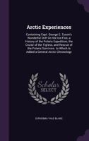 Arctic Experiences: Containing Capt. George E. Tyson's Wonderful Drift On the Ice-Floe, a History of the Polaris Expedition, the Cruise of the ... to Which Is Added a General Arctic Chronology 1429021837 Book Cover