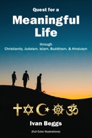 Quest for a Meaningful Life: through Christianity, Judaism, Islam, Buddhism, and Hinduism 1734116706 Book Cover