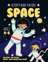 Space Activity Book for Kids Ages 4-8 : Fun Art Workbook Games for Learning, Coloring, Dot to Dot, Mazes, Word Search, Spot the Difference, Puzzles and More 1089648200 Book Cover