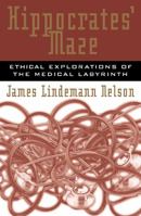 Hippocrates' Maze: Ethical Explorations of the Medical Labyrinth: Ethical Explorations of the Medical Labyrinth 0742513858 Book Cover