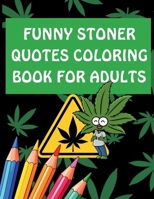 Funny Stoner Quotes Coloring Book for Adults: Hilarious and Chill Coloring Pages Featuring Weed Humor, Relatable Quotes, and Relaxing Designs B0GN5RX9DW Book Cover