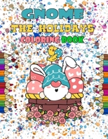 gnome for the holidays coloring book: Gnomes to color for Easter, Valentine's Day, St. Patrick's Day, Christmas, Thanksgiving, Beautiful Gnomes for ... Pages with Cute Gnomes For Adults and Kids B094VFTBJR Book Cover