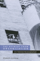 The Retreat from Organization: U.S. Feminism Reconceptualized 0791452166 Book Cover