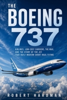 The Boeing 737: Airlines, Low-Cost Carriers, the MAX, and the Story of the Jet That Built Modern Short-Haul Flying (Legends of Flight) B0H86XLH7F Book Cover