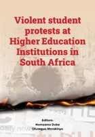 Violent student protests at Higher Education Institutions in South Africa 0639889263 Book Cover