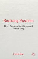 Realizing Freedom: Hegel, Sartre, & the Alienation of Human Being 023031435X Book Cover