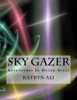 Sky Gazer: Adventures In Outer-Space (Science-Fiction Book Set #3) 1499154194 Book Cover