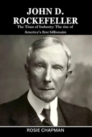 John D. Rockefeller: The Titan of Industry: The rise of America's first billionaire B0CSCXMTZ4 Book Cover