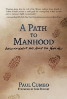 A Path to Manhood: Encouragement and Advice for Young Men 1493089005 Book Cover