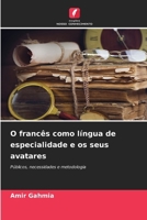 O francês como língua de especialidade e os seus avatares: Públicos, necessidades e metodologia (Portuguese Edition) 620767040X Book Cover