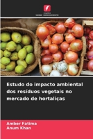 Estudo do impacto ambiental dos resíduos vegetais no mercado de hortaliças 6209599036 Book Cover