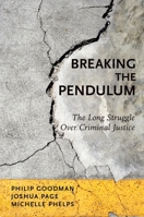 Breaking the Pendulum: The Long Struggle Over Criminal Justice 0199976066 Book Cover