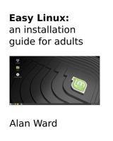 Easy Linux: an installation guide for adults 1724763040 Book Cover
