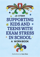 Supporting Kids and Teens with Exam Stress in School: A Workbook 1785924672 Book Cover