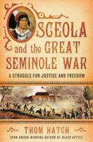 Osceola and the Great Seminole War: A Struggle for Justice and Freedom 0312355912 Book Cover