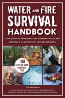 Water and Fire Survival Handbook: Your Guide to Providing Safe Drinking Water and Starting a Campfire With Various Methods 1510788433 Book Cover