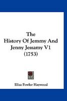 The History of Jemmy and Jenny Jessamy, Vol. 1 of 3 (Classic Reprint) 1170473660 Book Cover