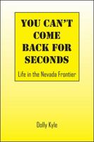 You Can't Come Back for Seconds: Life in the Nevada Frontier 1432790919 Book Cover