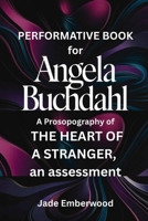 Performative Book for Angela Buchdahl: A Prosopography of THE HEART OF A STRANGER, an assessment B0FMDNXVNY Book Cover