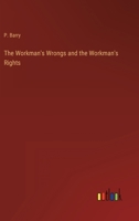 The Workman's Wrongs and the Workman's Rights 3368141252 Book Cover
