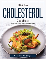 Diet Low Cholesterol CookBook: With 150 Easy and Tasty Recipes 1804380628 Book Cover