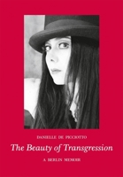 The Beauty of Transgression: A Berlin Memior 3899553284 Book Cover