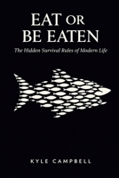 Eat or Be Eaten: The Hidden Survival Rules of Modern Life B0GZNQDKCP Book Cover