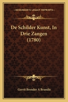 De Schilder Kunst, In Drie Zangen (1780) 1166022900 Book Cover