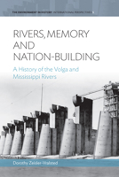 Rivers, Memory, and Nation-Building: A History of the Volga and Mississippi Rivers 1782384316 Book Cover